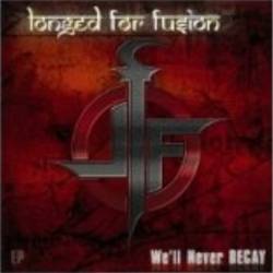Longed For Fusion : We'll Never Decay